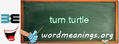 WordMeaning blackboard for turn turtle